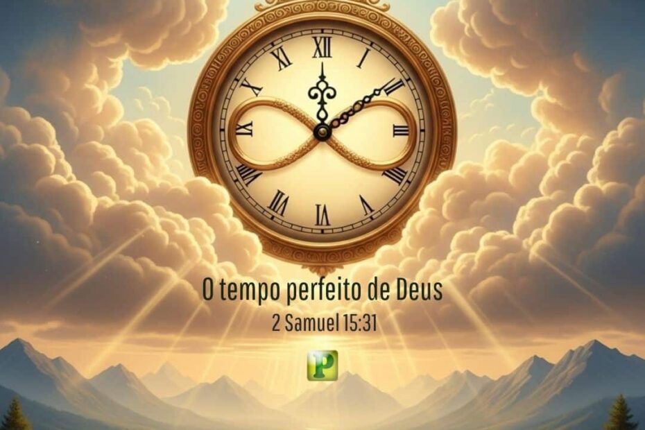 O tempo perfeito de Deus - 2 Samuel 15:31