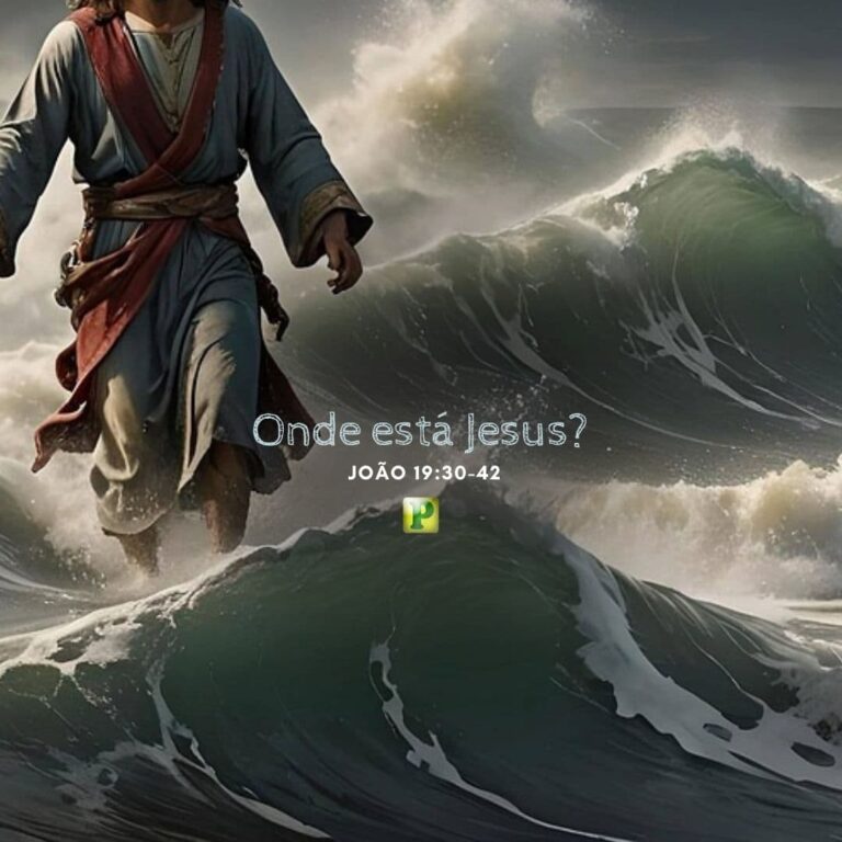 Onde está Jesus? - João 19:30-42