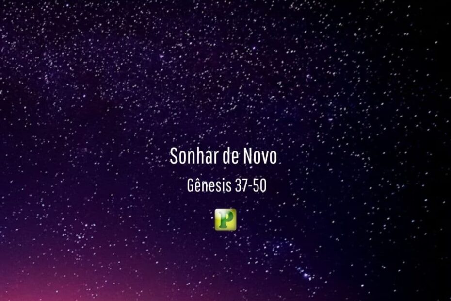 Sonhar de Novo - Gênesis 37-50