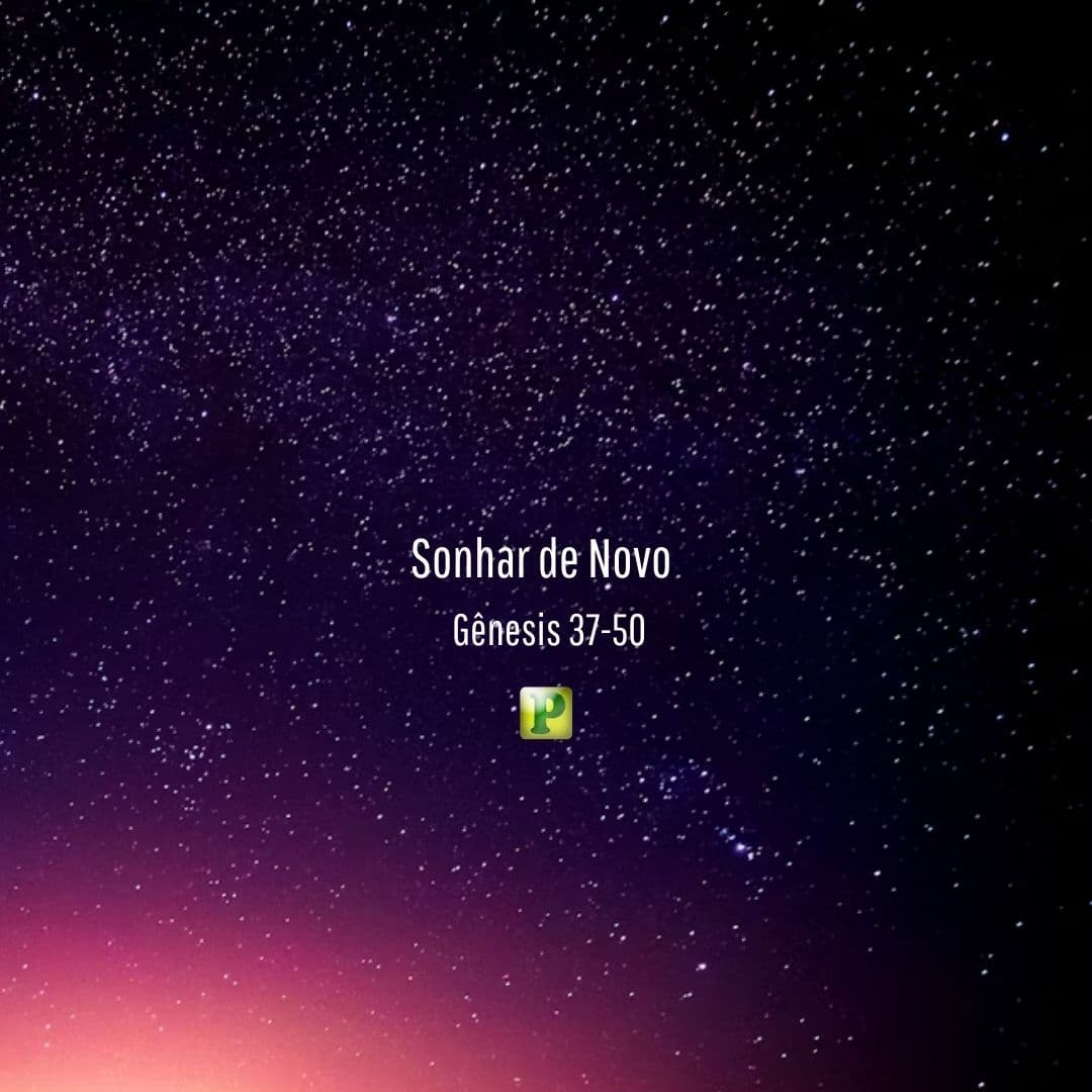 Sonhar de Novo - Gênesis 37-50