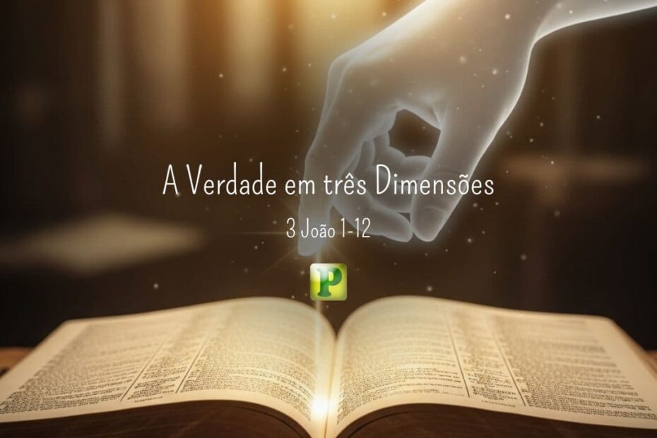 A Verdade em três Dimensões - 3 João 1-12