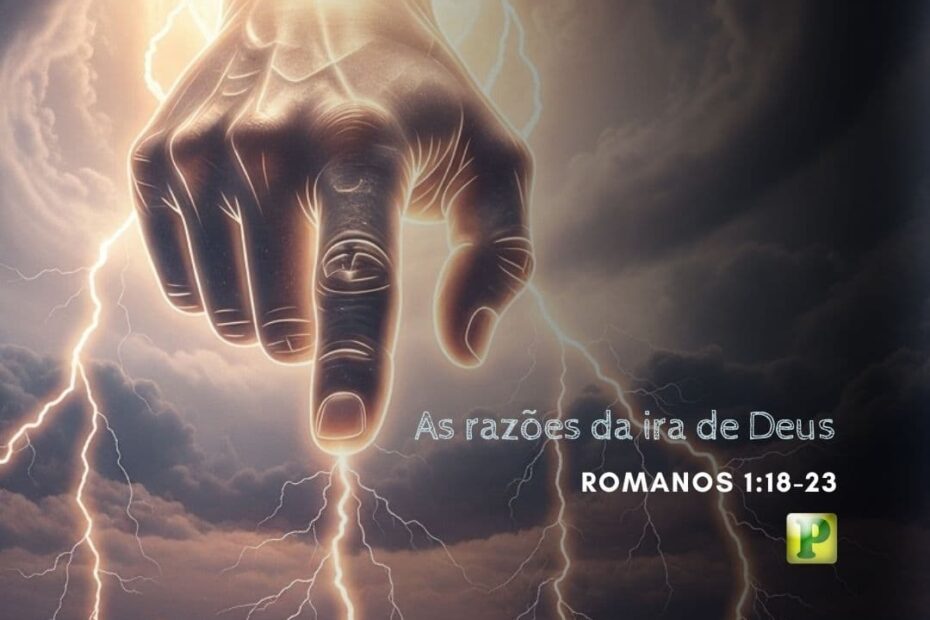 As razões da ira de Deus - Romanos 1:18-23