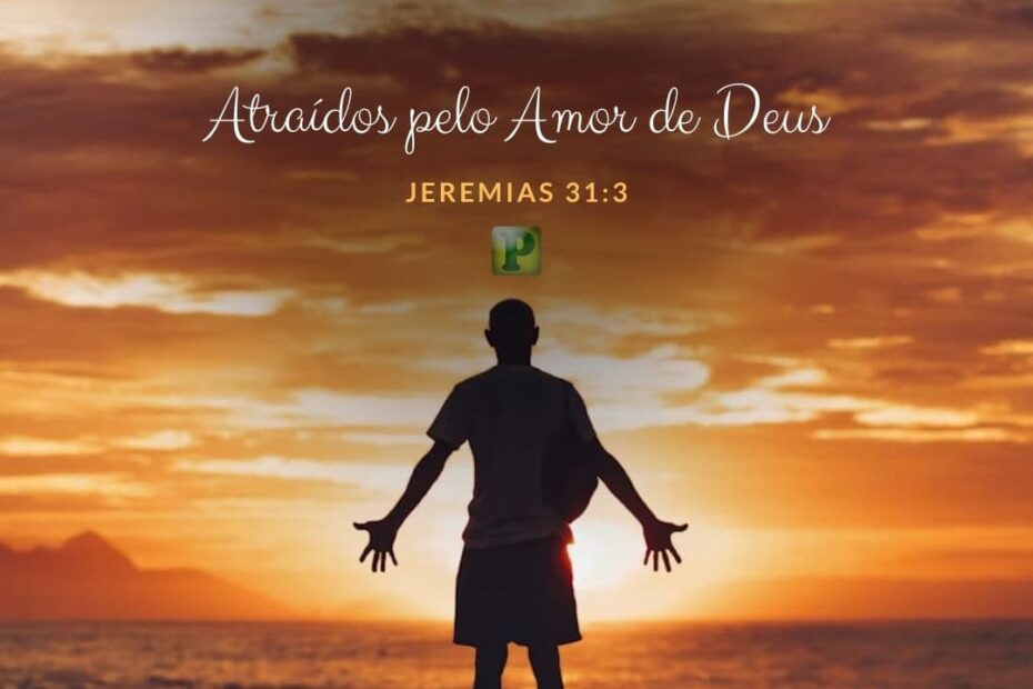 Atraídos pelo Amor de Deus - Jeremias 31:3