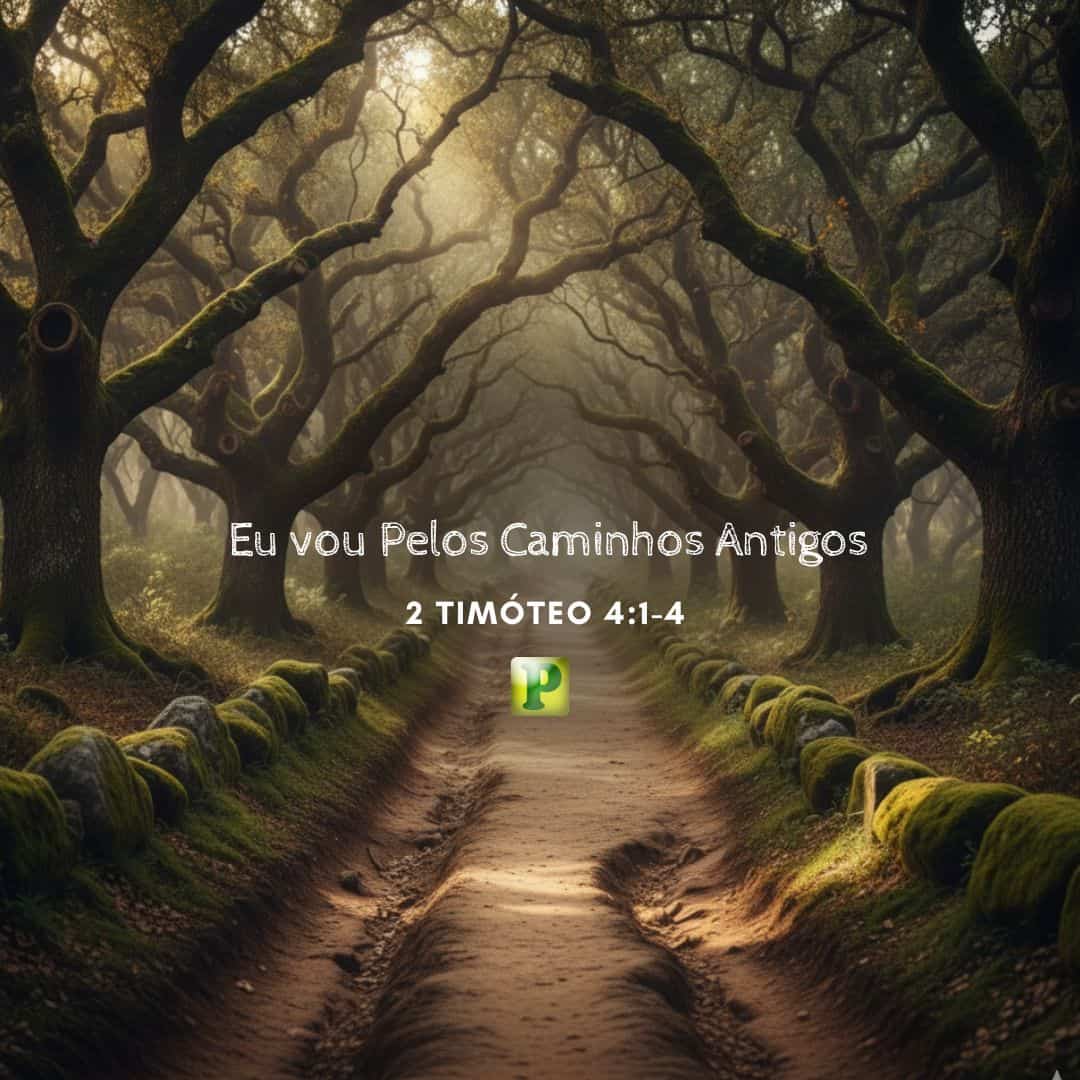 Eu vou pelos Caminhos Antigos - Pregação Expositiva em 2 Timóteo 4:1-4