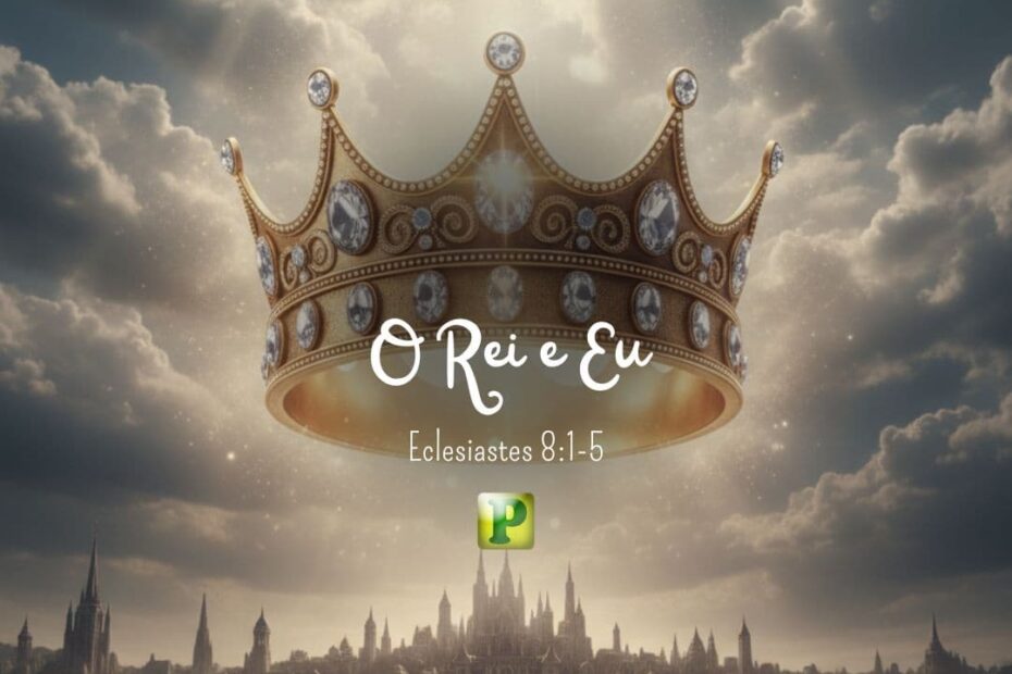 O Rei e Eu - Eclesiastes 8:1-5