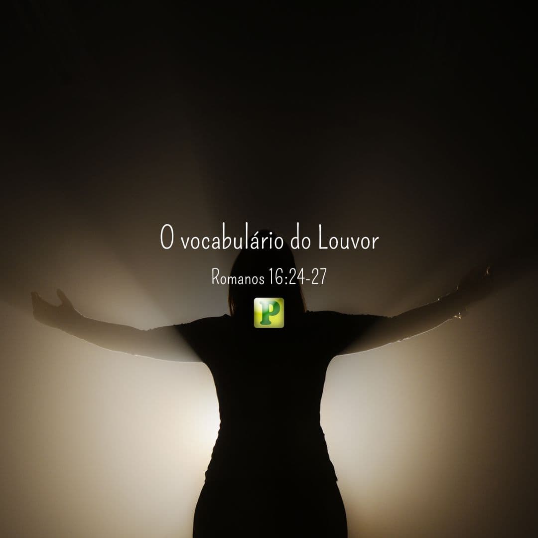O vocabulário do Louvor - Romanos 16:24-27