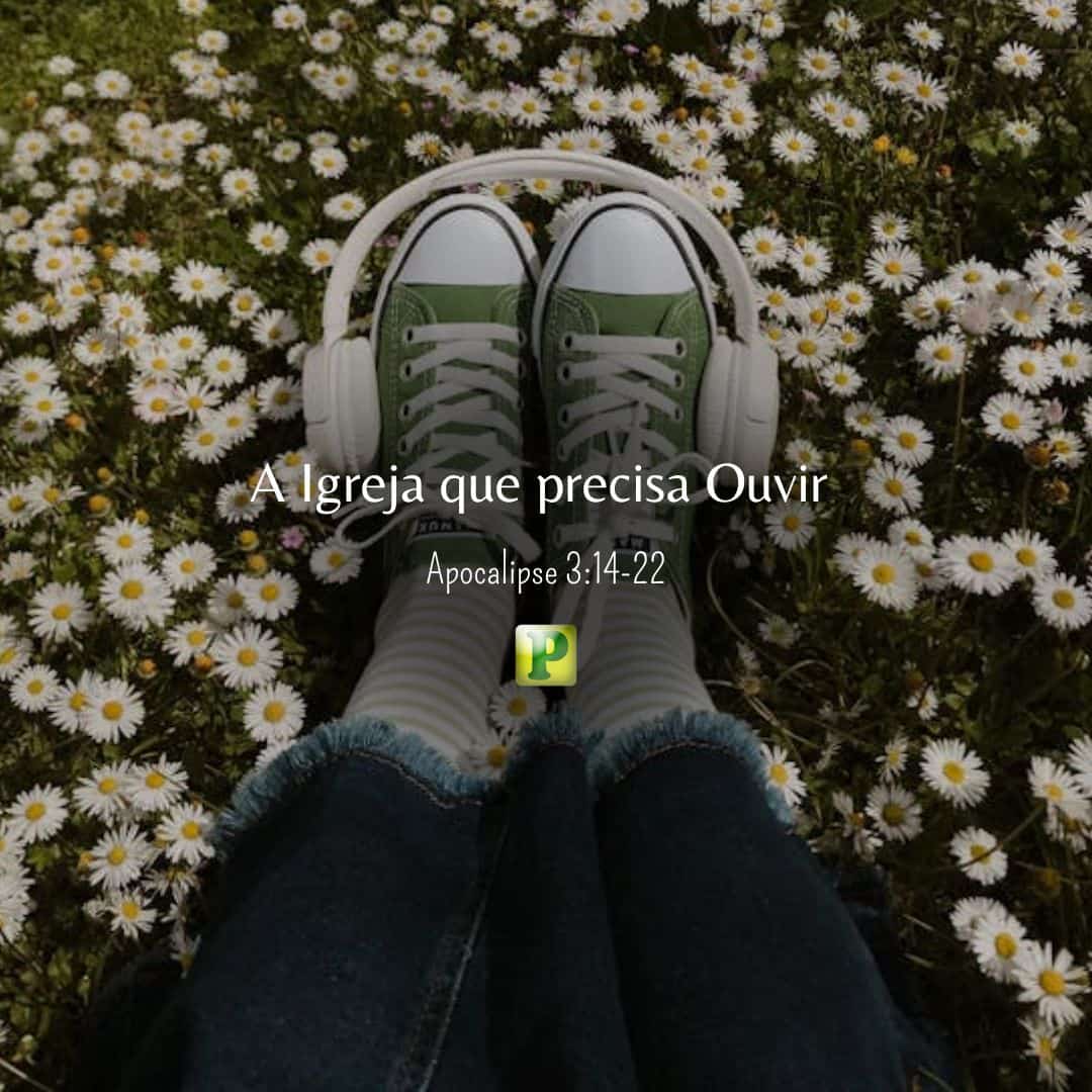 A Igreja que precisa Ouvir - Apocalipse 3:14-22