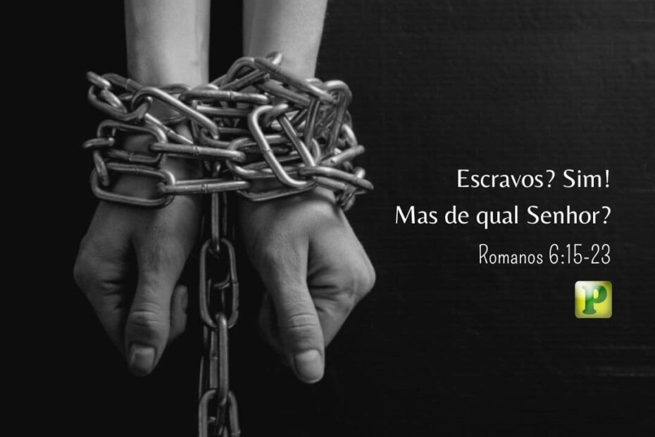 Escravos? Sim! Mas de qual Senhor?