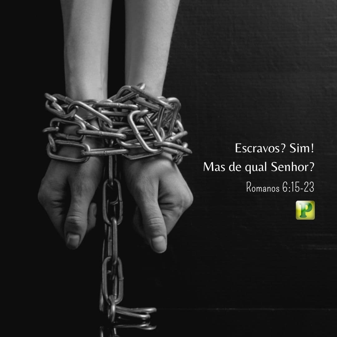 Escravos? Sim! Mas de qual Senhor?