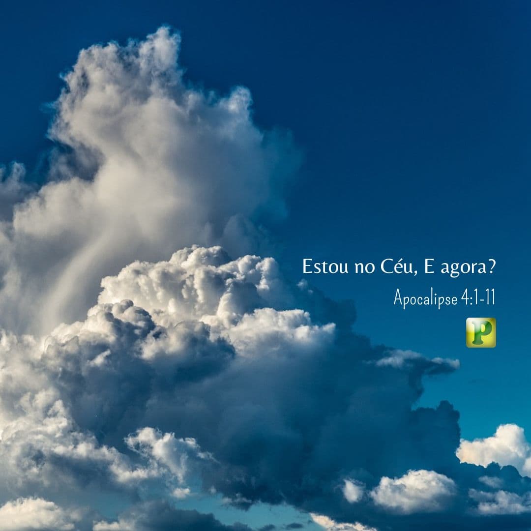 Estou no Céu, E agora? - Apocalipse 4:1-11