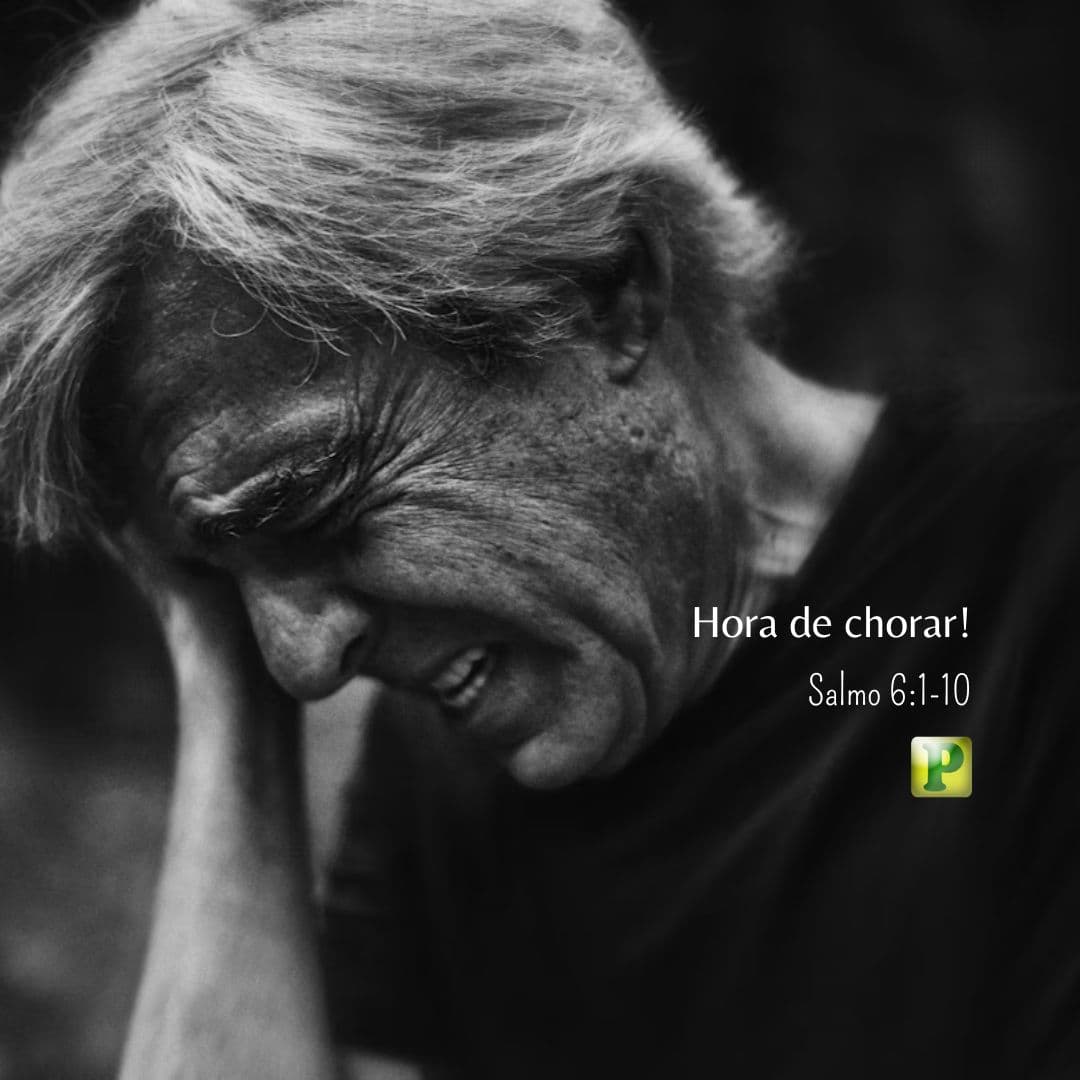 Hora de chorar! - Salmo 6:1-10