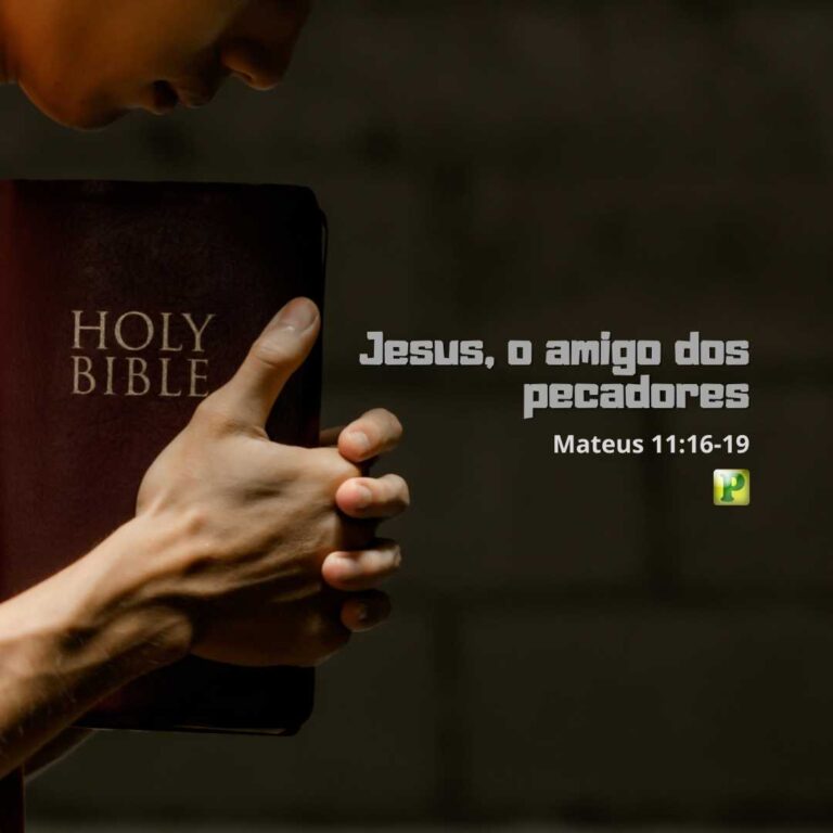 Jesus, o amigo dos pecadores - Mateus 11:16-19