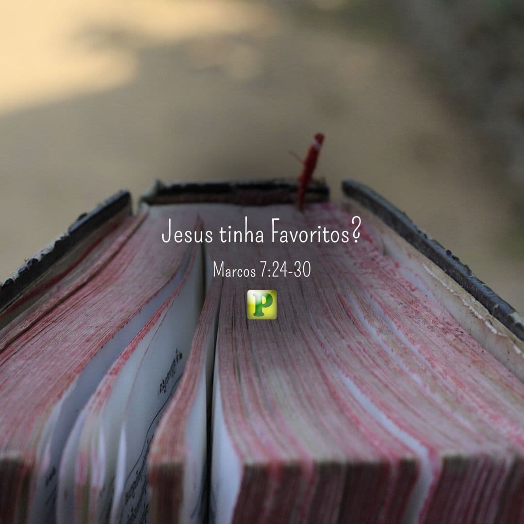 Jesus tinha Favoritos? - Marcos 7:24-30