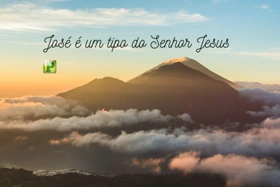 José é um tipo do Senhor Jesus