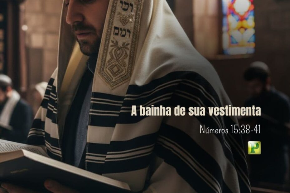 Números 15:38-41 – A bainha de sua vestimenta
