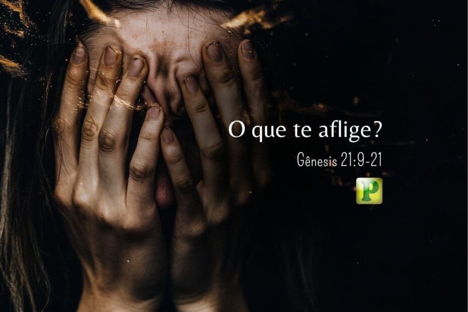 O que te aflige? - Gênesis 21:9-21