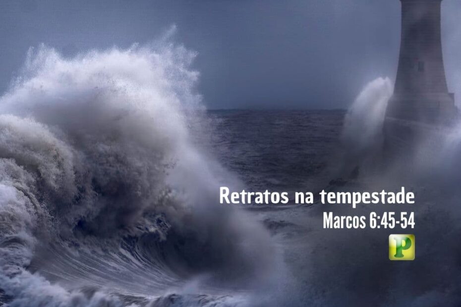 Retratos na tempestade - Marcos 6:45-54