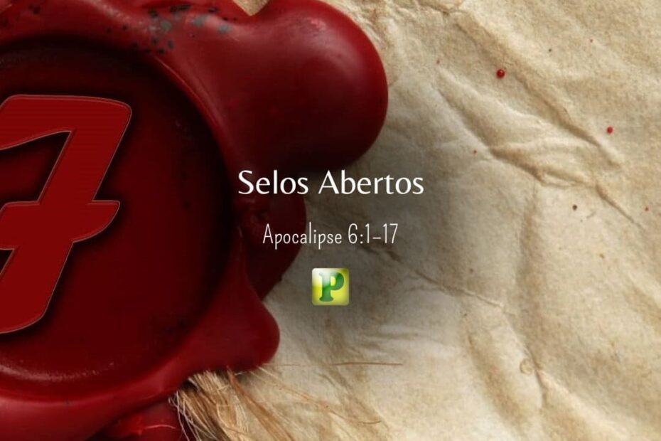 Selos Abertos – Apocalipse 6:1–17
