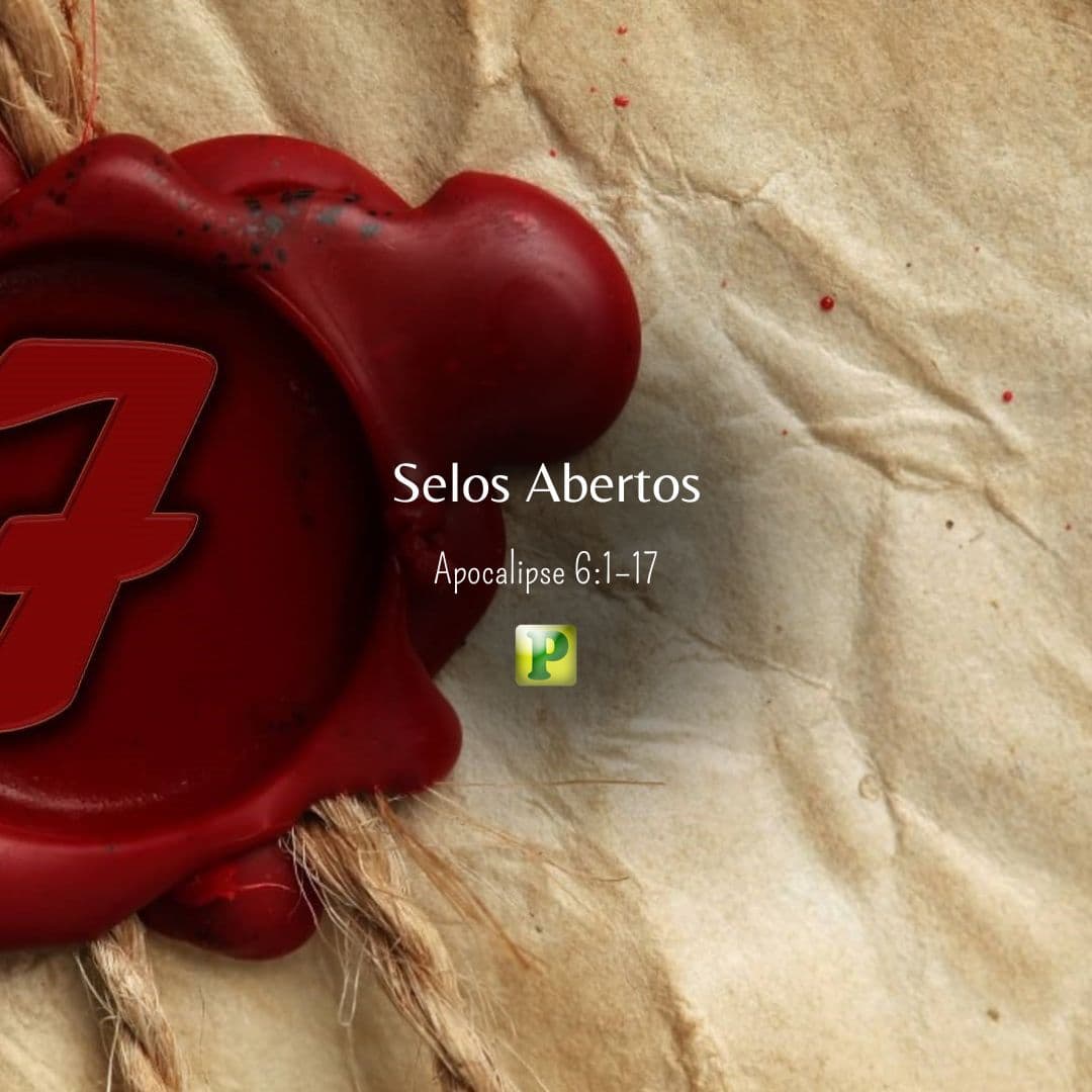 Selos Abertos – Apocalipse 6:1–17
