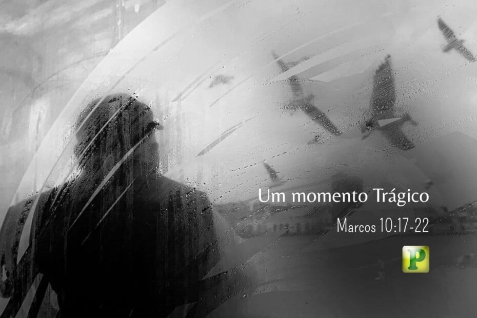 Um momento Trágico - Marcos 10:17-22