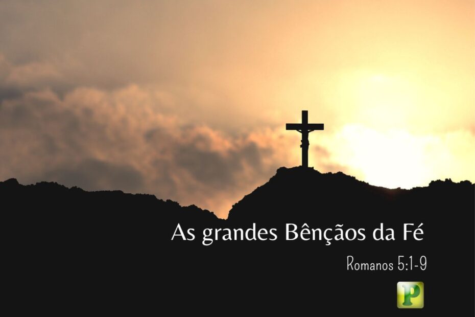 Bênçãos da Fé - Romanos 5:1-9