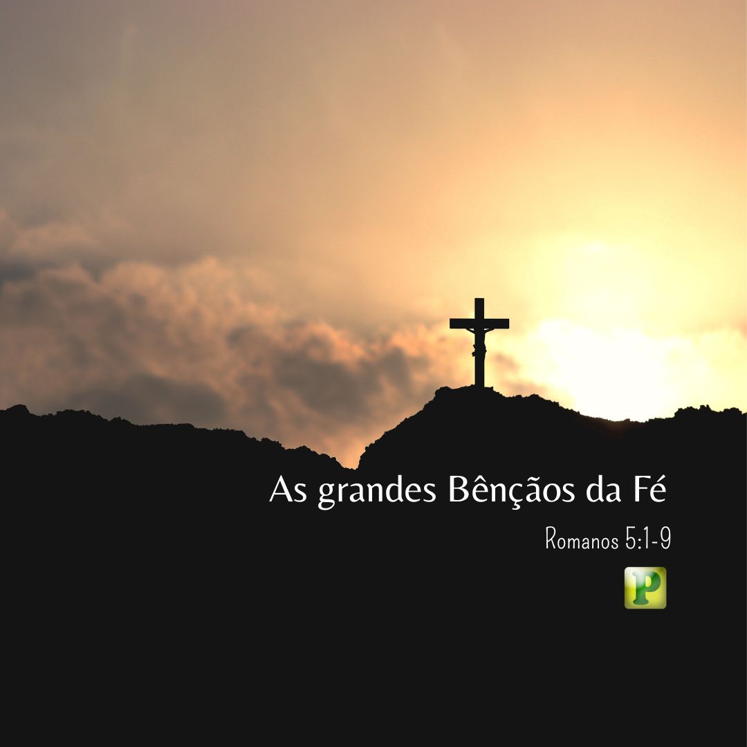 Bênçãos da Fé - Romanos 5:1-9