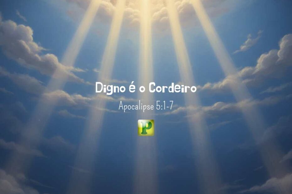 Digno é o Cordeiro - Apocalipse 5:1-7