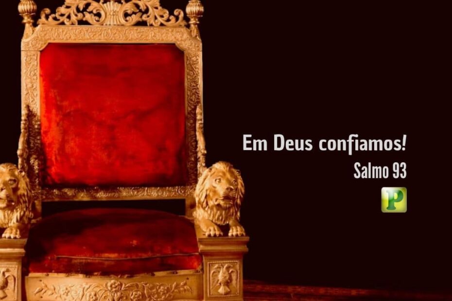 Em Deus confiamos! - Salmo 93