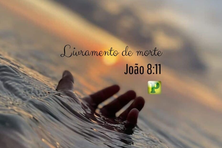 Livramento de morte - João 8:11