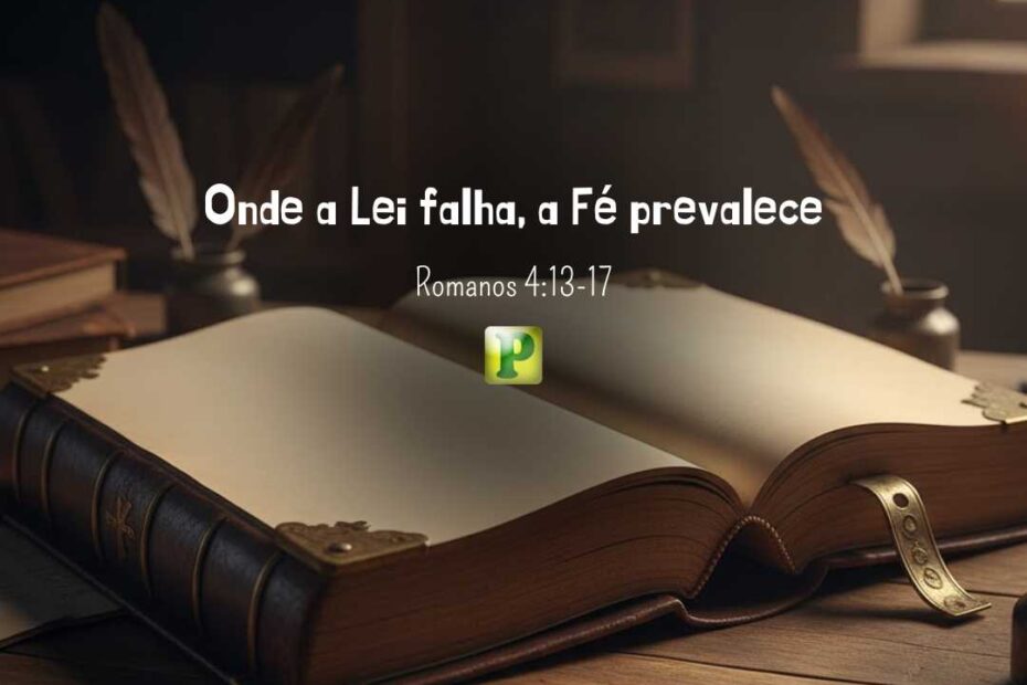 Onde a Lei falha, a Fé prevalece - Romanos 4:13-17