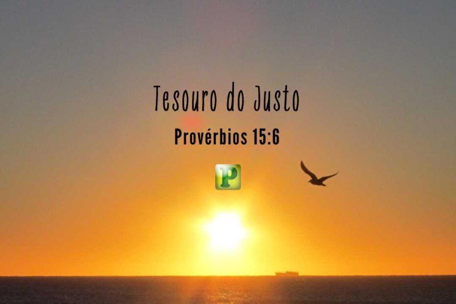 Tesouro do Justo - Provérbios 15:6