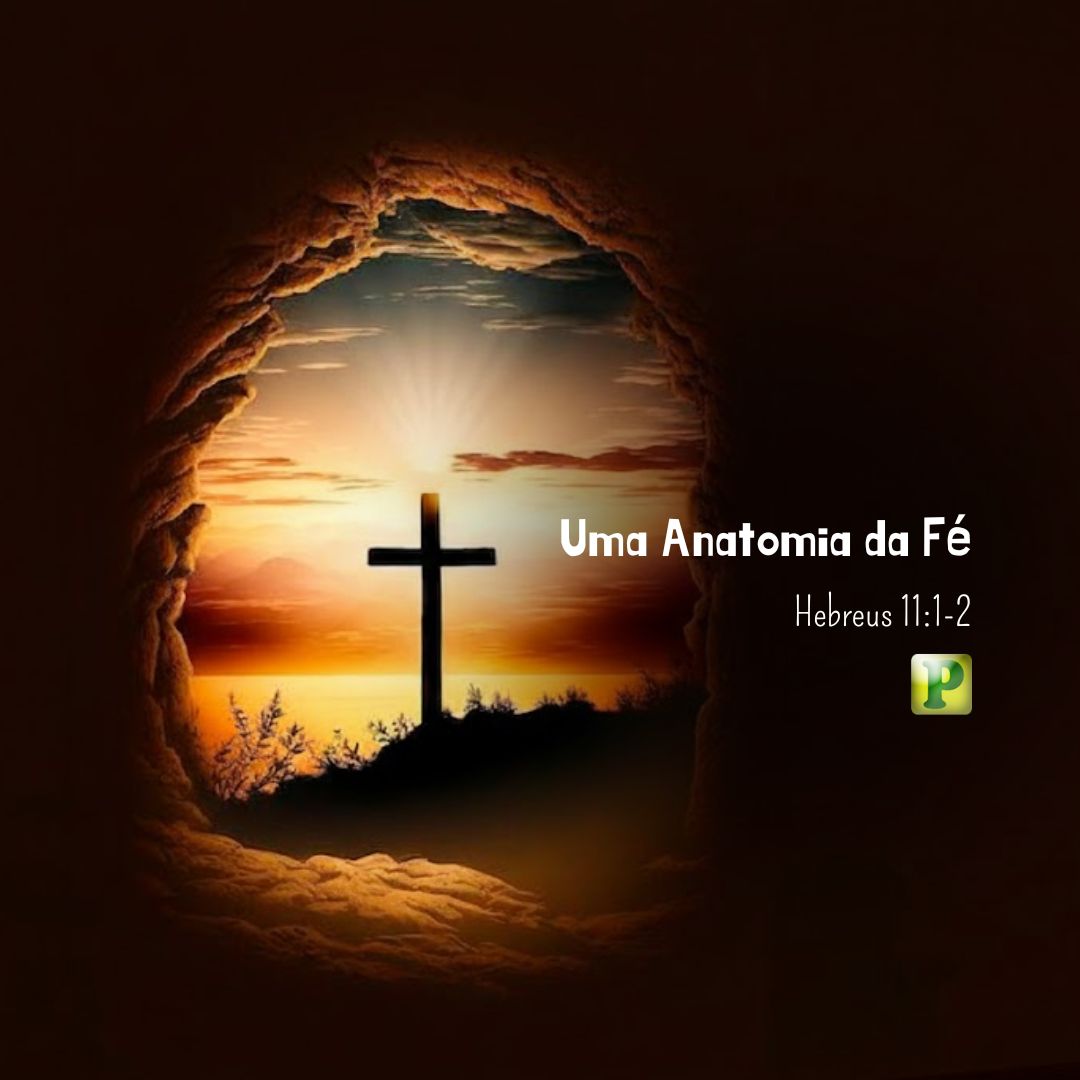 Uma Anatomia da Fé - Hebreus 11:1-2