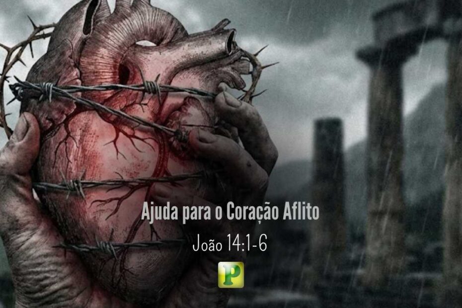 Ajuda para o Coração Aflito - João 14:1-6