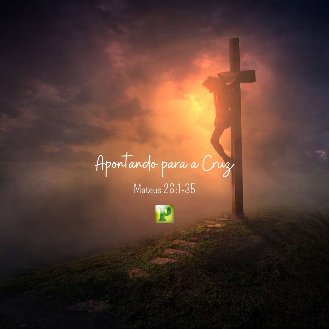 Apontando para a Cruz - Mateus 26:1-35