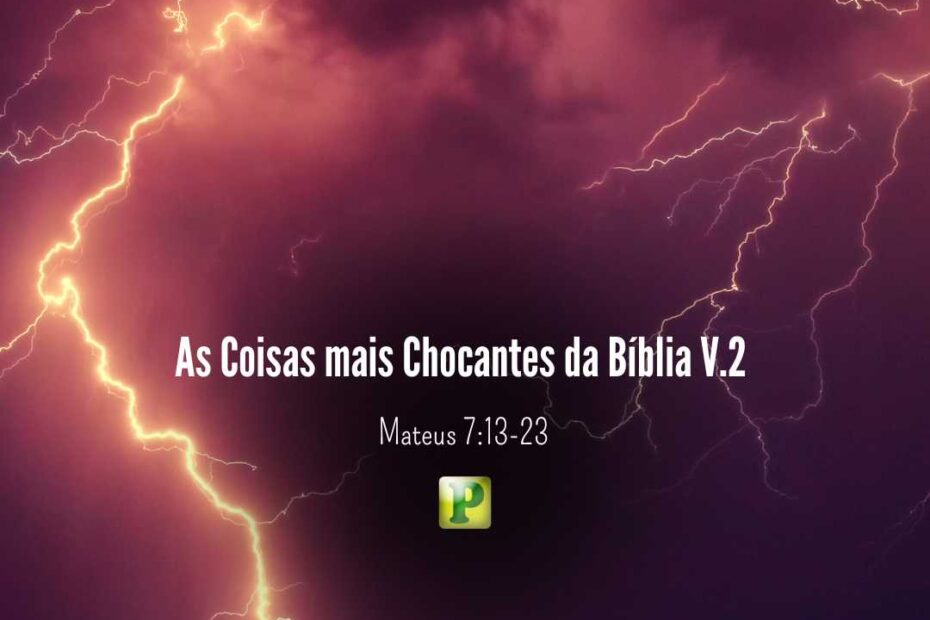 As Coisas mais Chocantes da Bíblia V.2 – Mateus 7:13-23