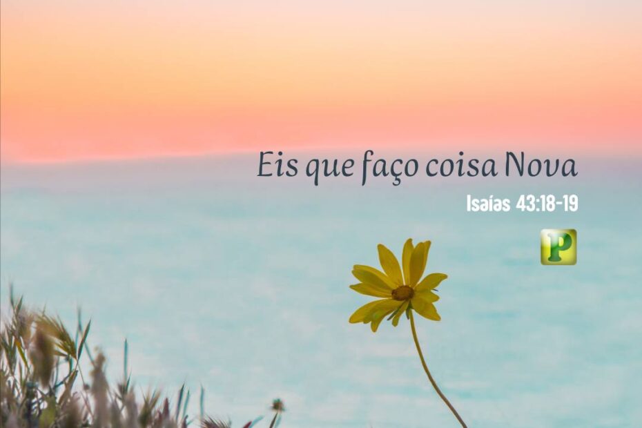 Eis que faço coisa Nova - Isaías 43:18-19