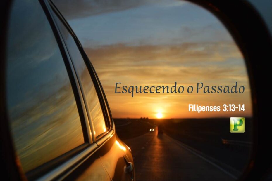 Esquecendo o Passado - Filipenses 3:13-14