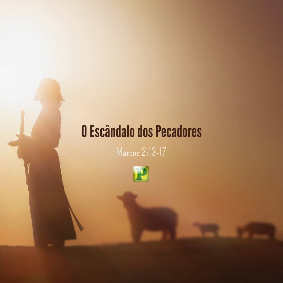 O Escândalo dos Pecadores - Marcos 2:13-17