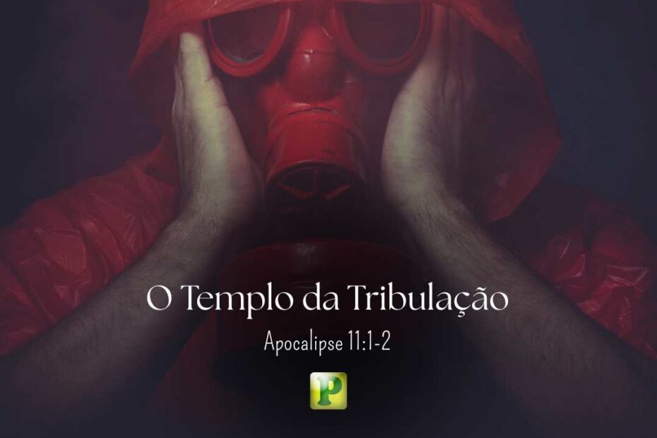 O Templo da Tribulação - Apocalipse 11:1-2