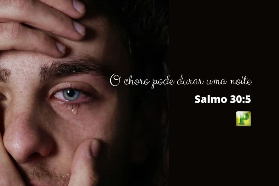 O choro pode durar uma noite - Salmo 30:5
