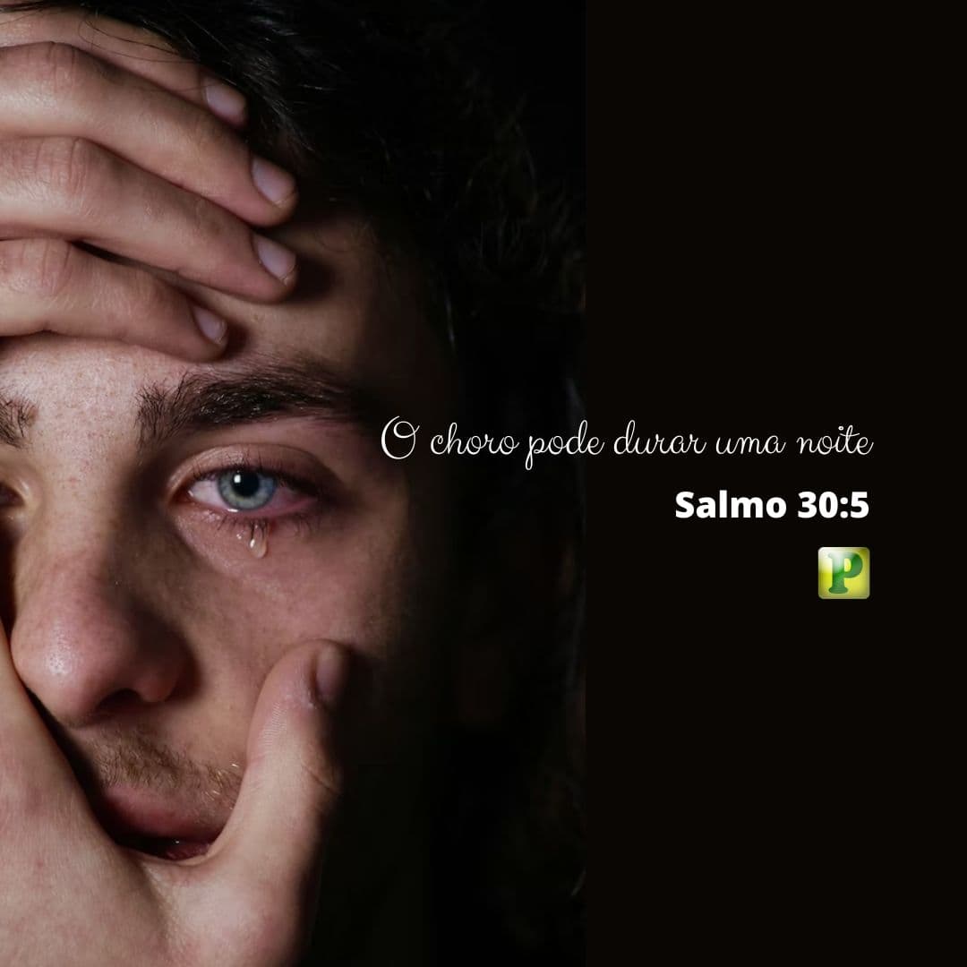 O choro pode durar uma noite - Salmo 30:5
