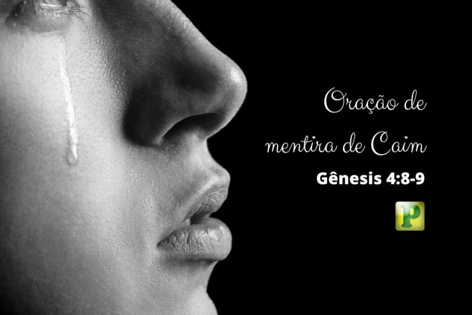 Oração de mentira de Caim – Gênesis 4:8-9