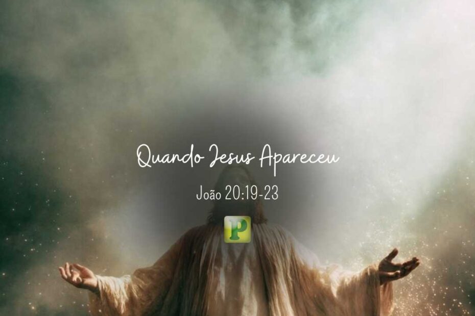 Quando Jesus Apareceu - João 20:19-23