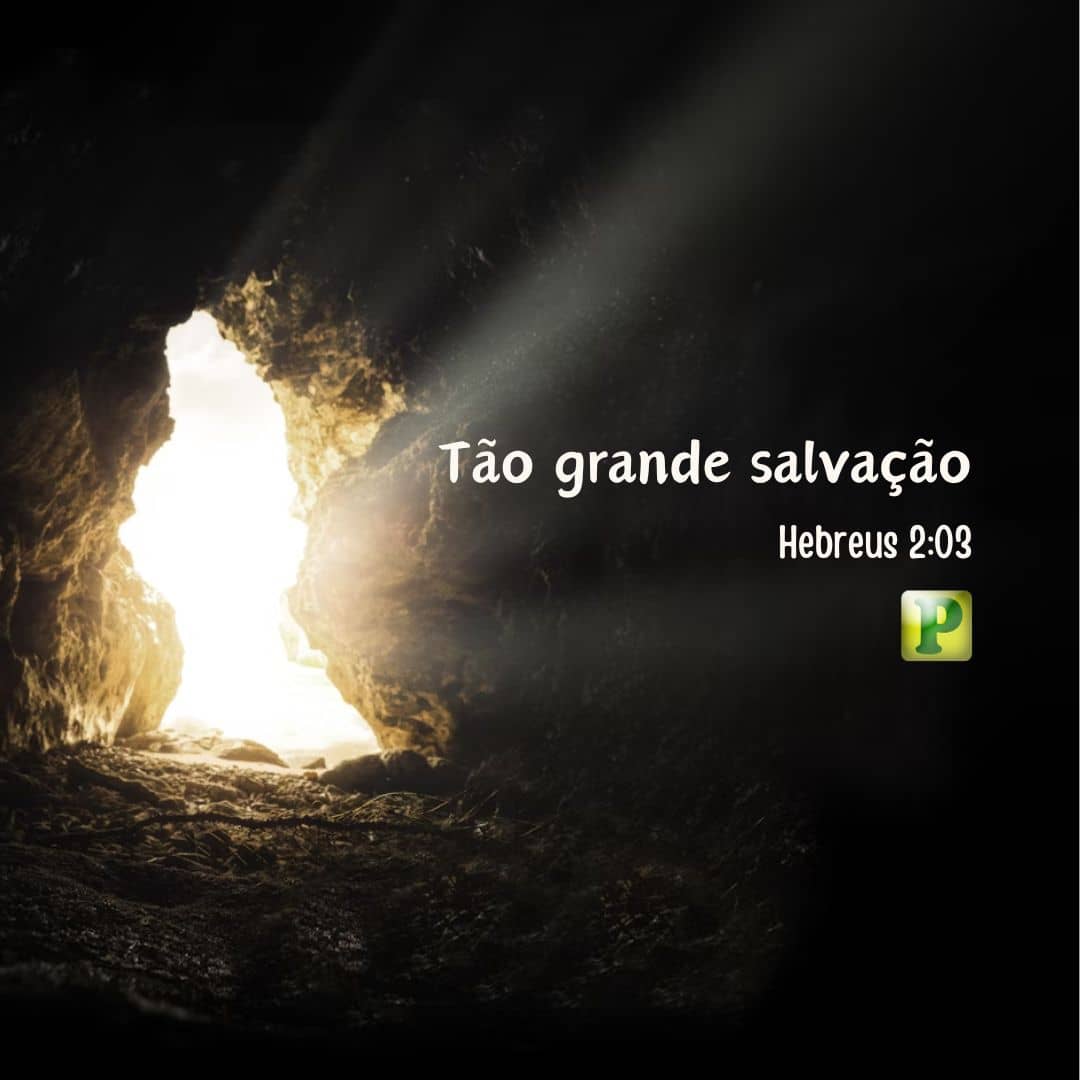 Tão grande salvação - Hebreus 2:03