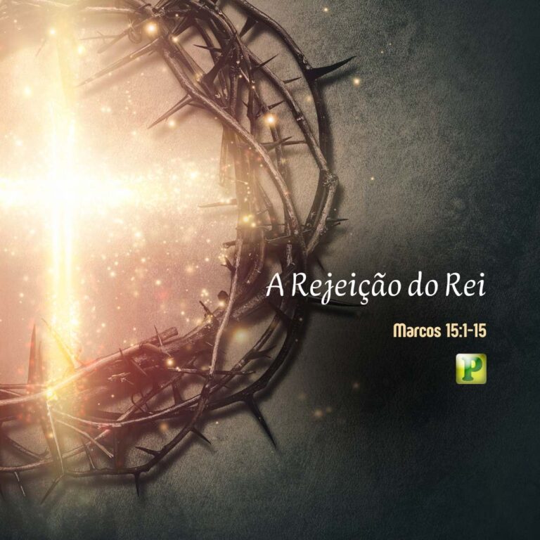 A Rejeição do Rei - Marcos 15:1-15