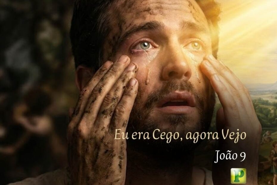 Eu era Cego, agora Vejo - João 9