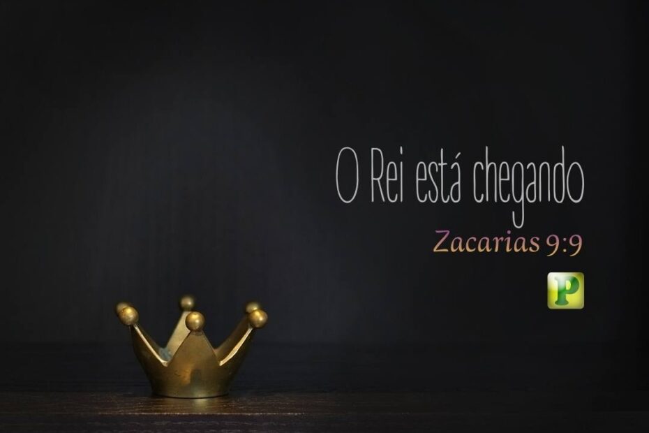 O Rei está chegando - Zacarias 9:9