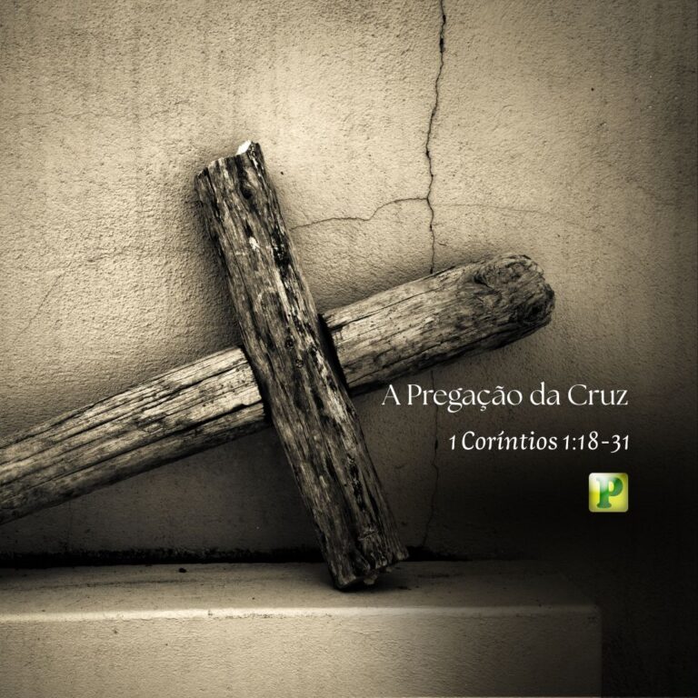 A Pregação da Cruz - 1 Coríntios 1:18-31