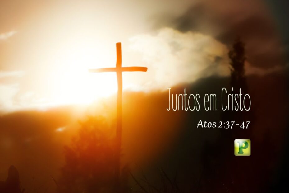Juntos em Cristo - Atos 2:37-47