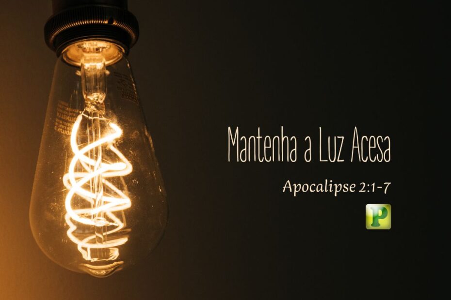Mantenha a Luz Acesa - Apocalipse 2:1-7